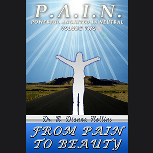 P.A.I.N.: Power Anointed in Neutral Volume 2: From Pain To Beauty